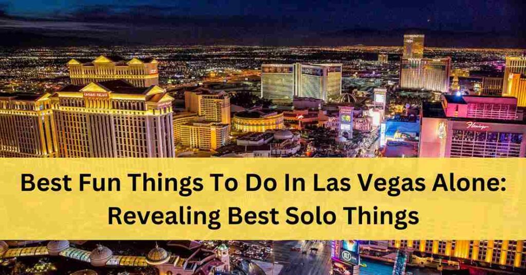 Best Fun Things To Do In Las Vegas Alone