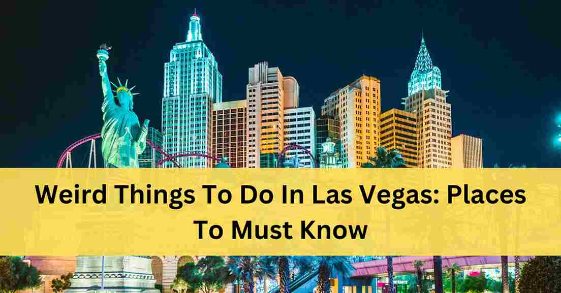 Weird Things To Do In Las Vegas