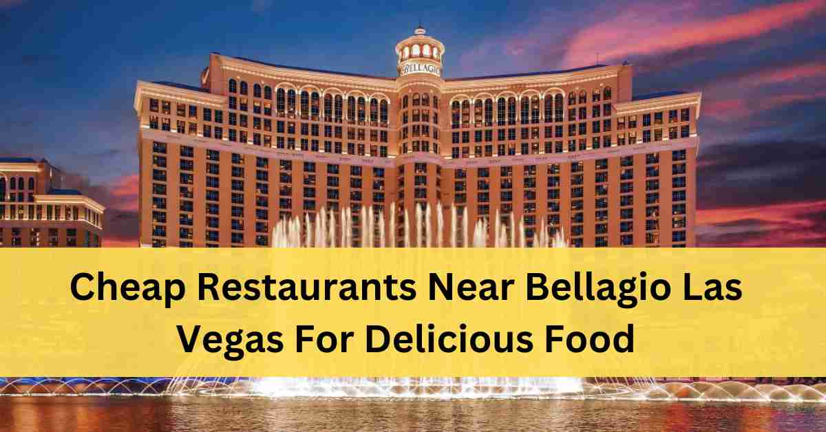 Cheap Restaurants Near Bellagio Las Vegas