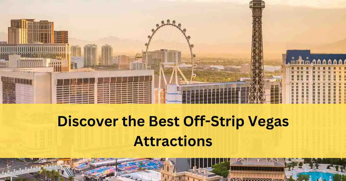 Best Las Vegas Attractions Off The Strip