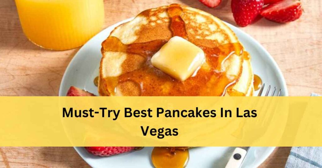 15 Must-Try Best Pancakes In Las Vegas - 2025 Top Picks