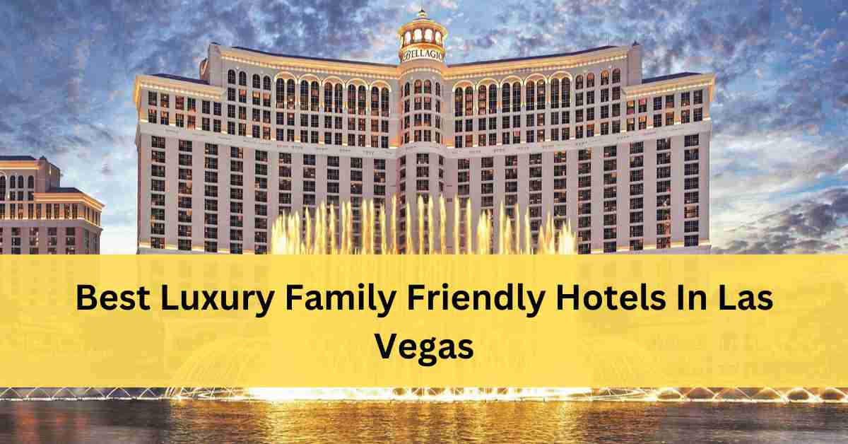 Best Family Friendly Hotels In Las Vegas
