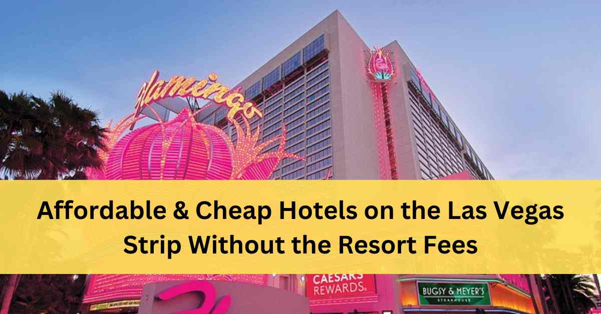 Cheap Hotels In Las Vegas Strip Without Resort Fees