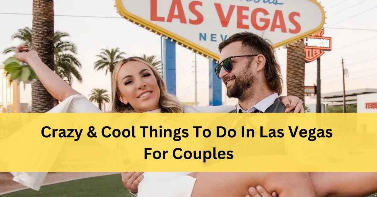 Crazy Things To Do In Las Vegas For Couples