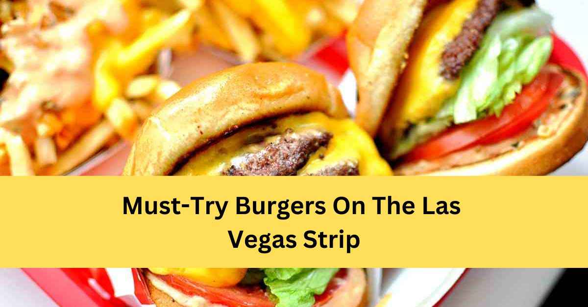 Best Burgers In Las Vegas Strip