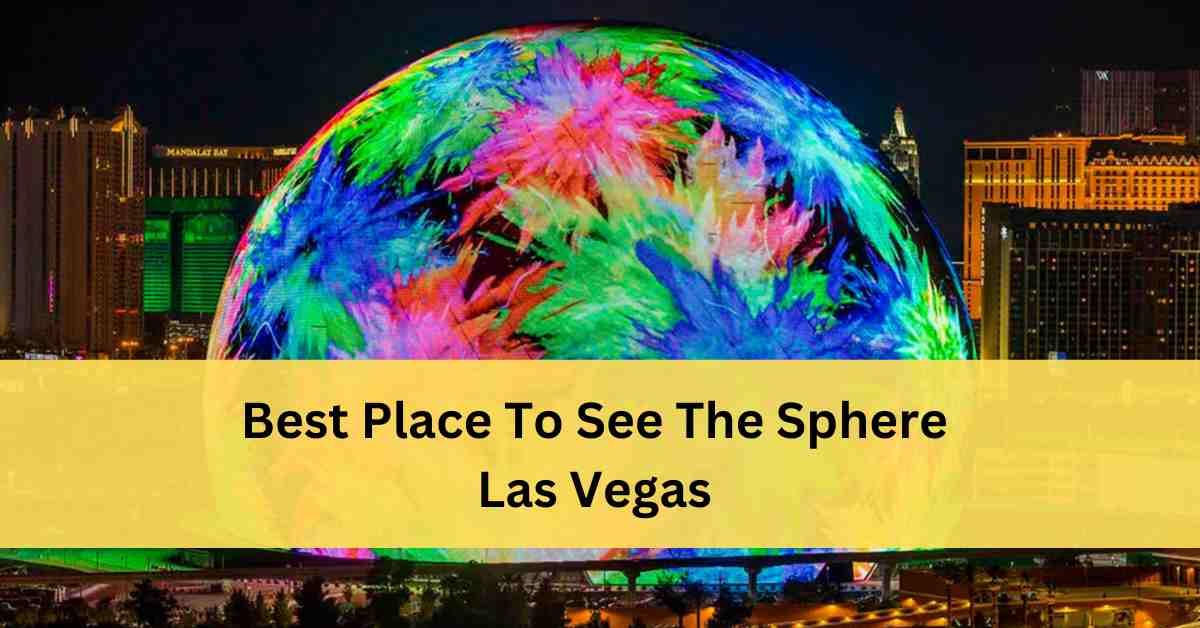 Best Place To See The Sphere Las Vegas
