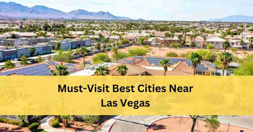 14 Best Cities Near Las Vegas (2025 List)