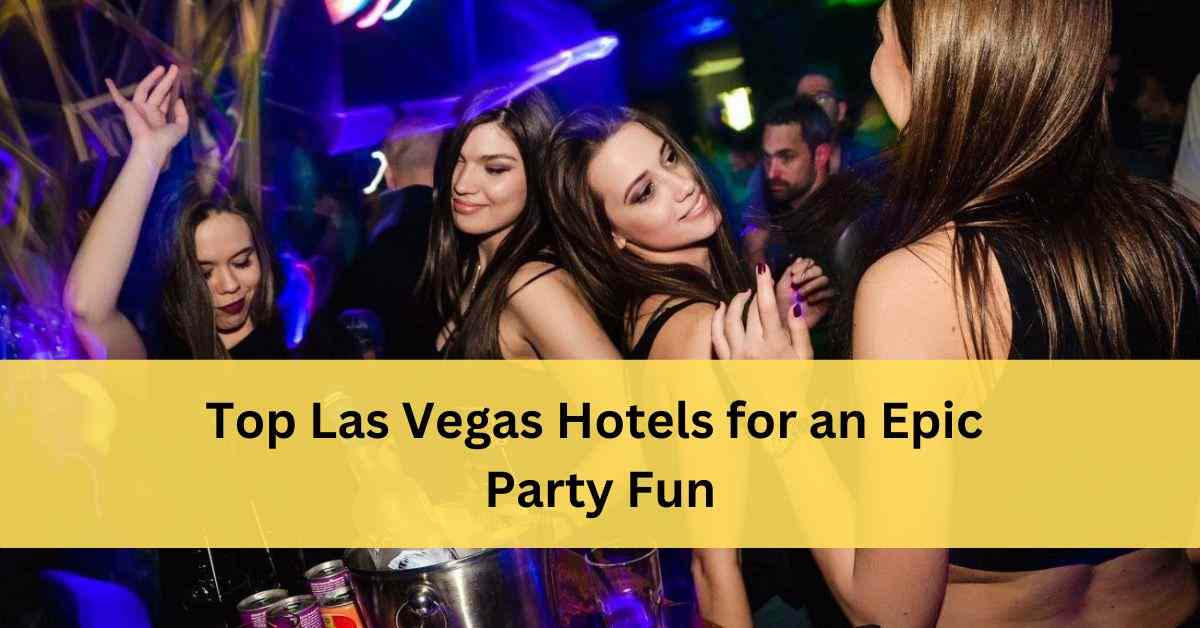 Best Party Hotels In Vegas