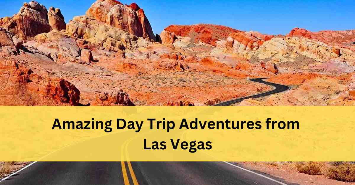 Day Trips From Las Vegas By Car