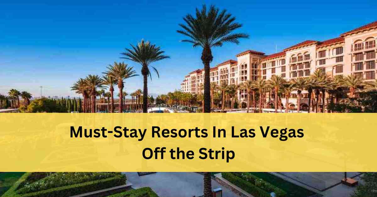 Best Las Vegas Resorts Off The Strip