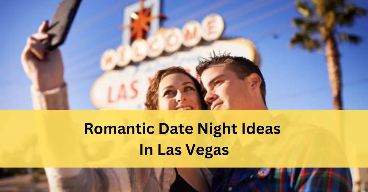 Romantic Date Night Ideas In Las Vegas