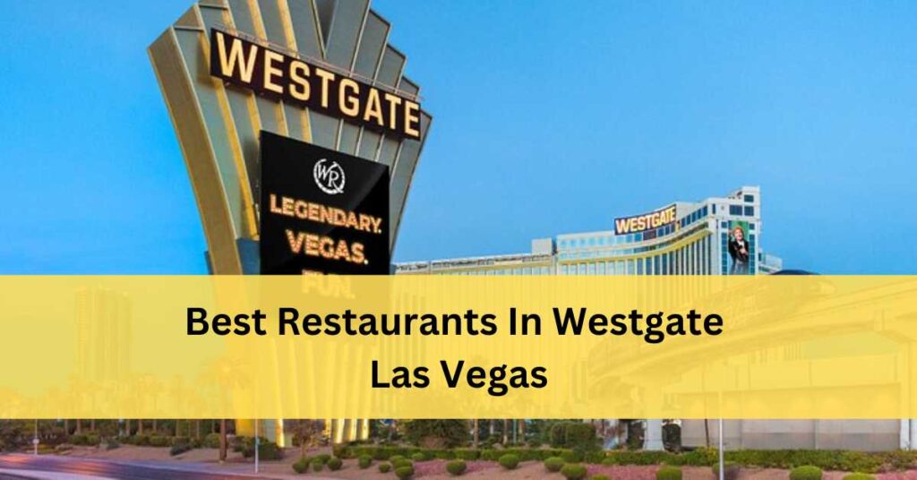 Best Restaurants In Westgate Las Vegas