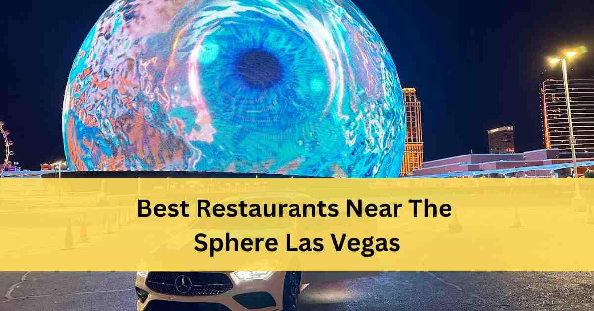 Best Restaurants Near The Sphere Las Vegas