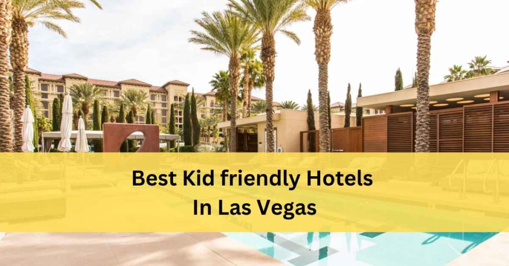Best Hotels for Kids In Las Vegas
